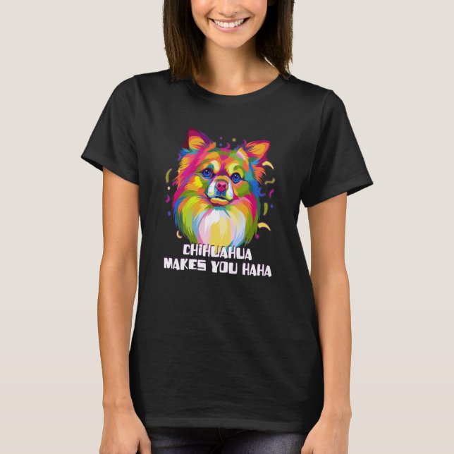 Chihuahua Makes You Haha Chiwawa Humor Toy Breed T-Shirt (Front)