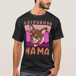 Chihuahua Mama Dog Owner Chihuahuas T-Shirt