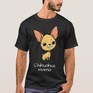 Chihuahua Mama                     T-Shirt