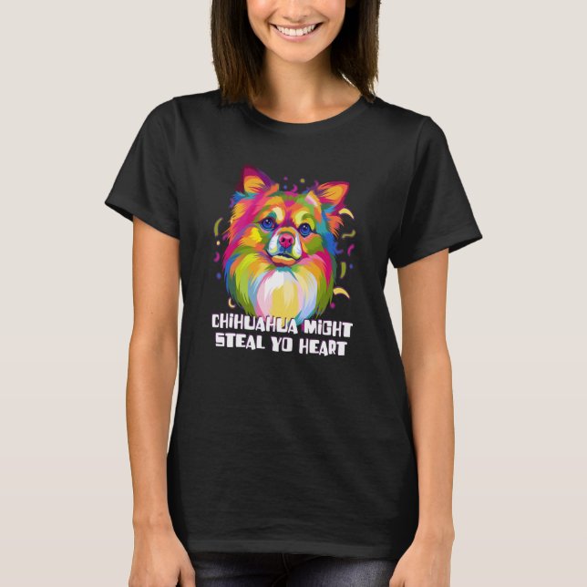 Chihuahua Might Steal Yo Heart Dog Breed Puppy Hum T-Shirt (Front)