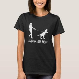Chihuahua Mum Chiwawa Mama Chi-Chi Dog Dinosaur Wo T-Shirt