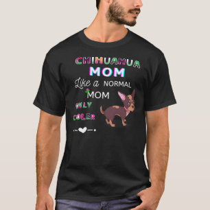 Chihuahua Mum Like A Normal Mum Only Cooler Cute D T-Shirt