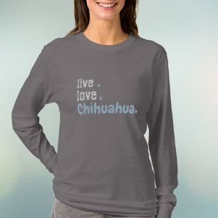 Chihuahua Mum Live Love Long Sleeve T-Shirt