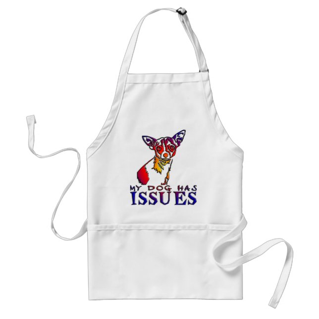 CHIHUAHUA MY DOG HAS ISSUES APRON (Front)