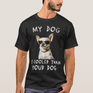 Chihuahua My Dog Is Cooler Than Your Dog Funny T-Shirt