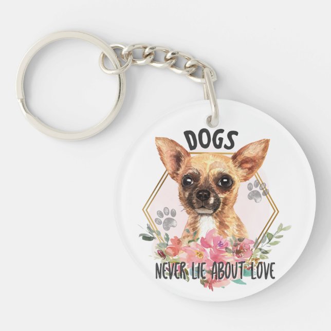 Chihuahua Never Lie About Love Key Ring (Front)
