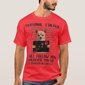 Chihuahua Personal Stalker funny gifts T-Shirt