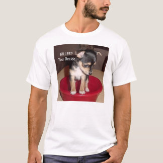 Chihuahua Puppy T Shirt, KILLER? You Decide. T-Shirt