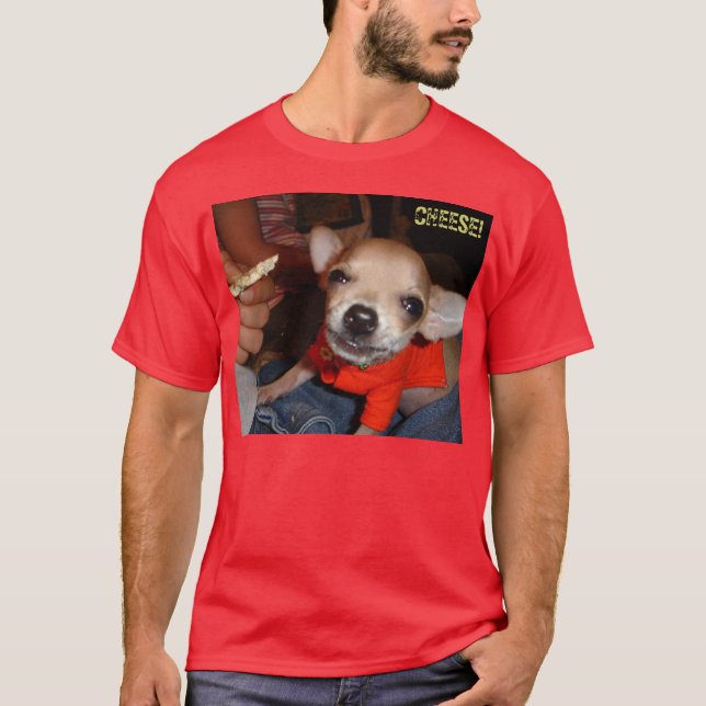 CHIHUAHUA SAY CHEESE! T-Shirt (Front)