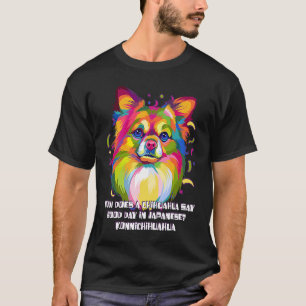 Chihuahua Say Good Day in Japanese Chiwawa  Toy Br T-Shirt