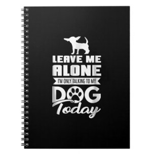 chihuahua t - leave me alone only talking notebook