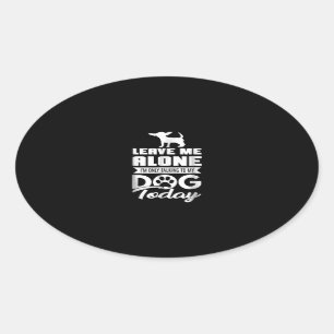 chihuahua t  - leave me alone only talking oval sticker