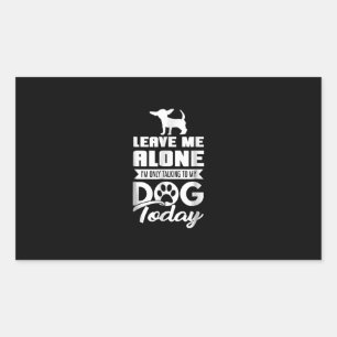 chihuahua t  - leave me alone only talking rectangular sticker