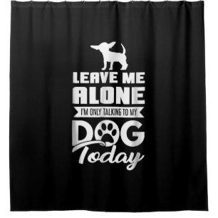 chihuahua t - leave me alone only talking shower curtain
