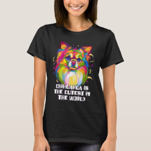 Chihuahua the Cutest in the World Chiwawa Humor T-Shirt