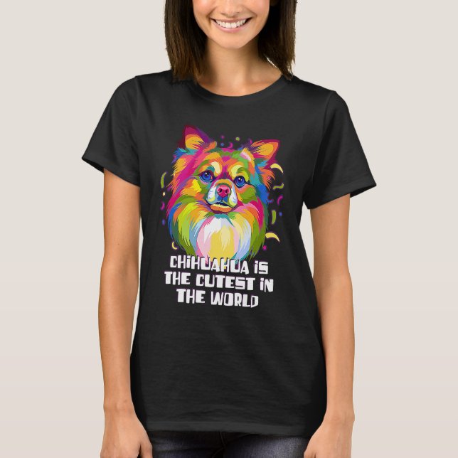 Chihuahua the Cutest in the World  Chiwawa Humor T-Shirt (Front)