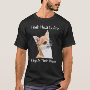 Chihuahua Their Hearts Are As Big As Their Heads T-Shirt