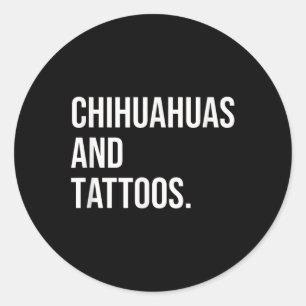 Chihuahuas And Tattoos Chihuahua Owner Dog Inked L Classic Round Sticker