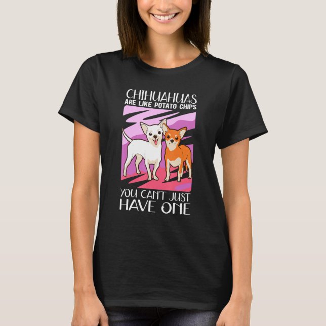 Chihuahuas Are Like Dog Owner Chihuahua 1 T-Shirt (Front)