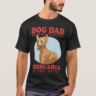 Chihuahuas Owner Dog Dad Of The Cutest Chihuahua T-Shirt