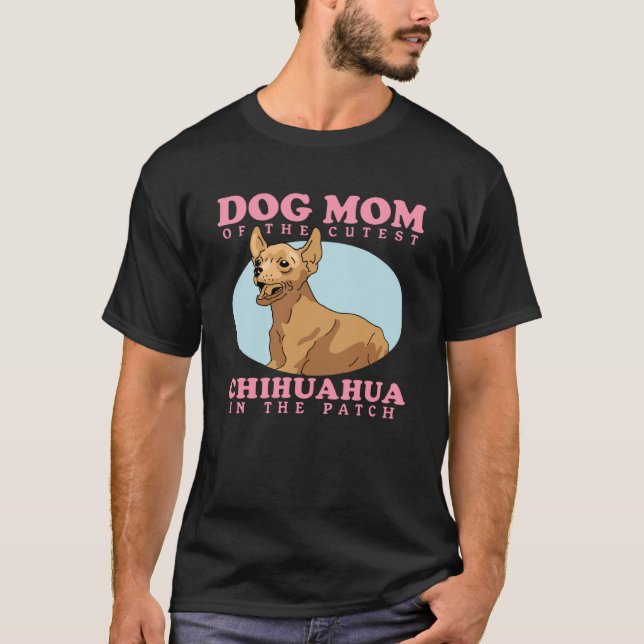 Chihuahuas Owner Dog Mom Of The Cutest Chihuahua T-Shirt (Front)