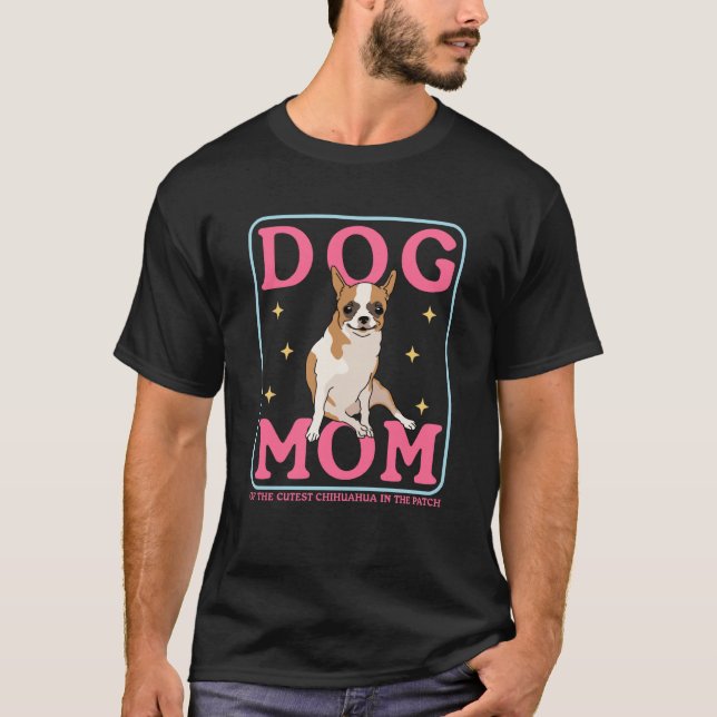 Chihuahuas Owner Dog Mom Of The Cutest Chihuahua   T-Shirt (Front)