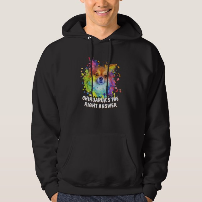 Chihuahuas the Right Answer Dog Breed Puppy Humor Hoodie (Front)