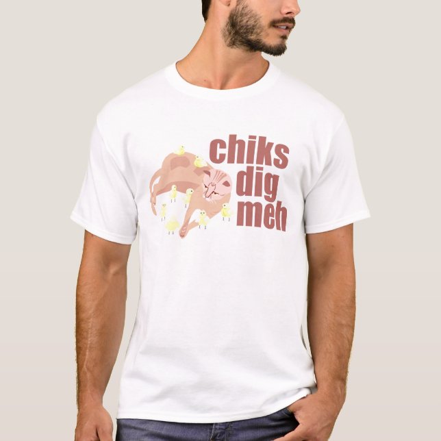 chiks dig meh t-shirt (Front)