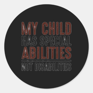 Child Has Special Abilities Not Disabilities Speci Classic Round Sticker