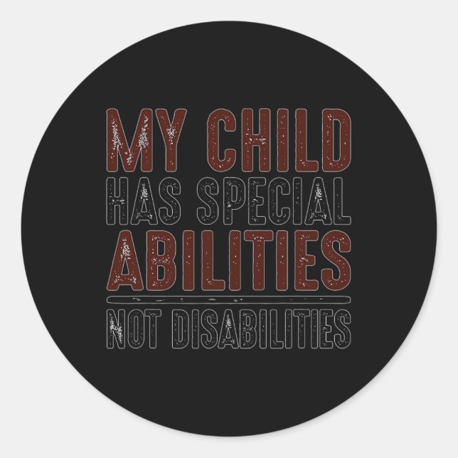 Child Has Special Abilities Not Disabilities Speci Classic Round Sticker (Front)