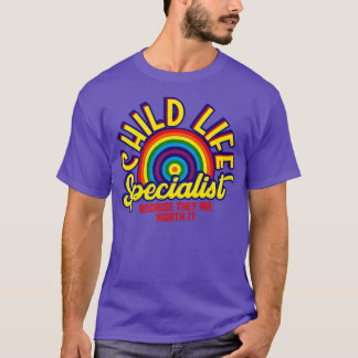 Child Life Specialist Because They Are Worth It T-Shirt