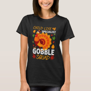 Child Life Specialist Gobble Squad Turkey Thanksgi T-Shirt