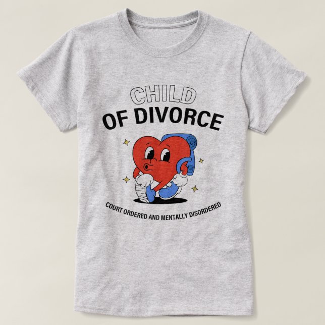 Child Of Divorce Court Ordered And Mentally  T-Shirt (Design Front)