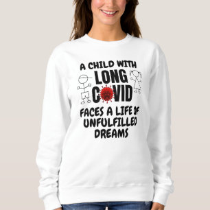 Child with LONG COVID Life of Unfulfilled Dreams  Sweatshirt