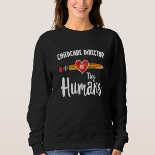 Childcare Director Of Tiny Humans Team Childcare D Sweatshirt