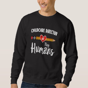 Childcare Director Of Tiny Humans Team Childcare D Sweatshirt