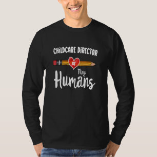 Childcare Director Of Tiny Humans Team Childcare D T-Shirt