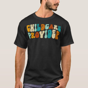 Childcare Provider Child Care Funny Childcare work T-Shirt