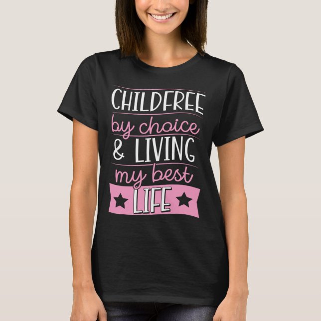 Childfree By Choice And Living My Best Life T-Shirt (Front)