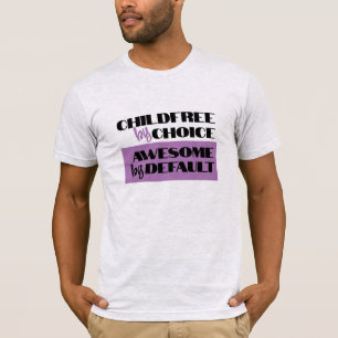 Childfree by Choice, Awesome by Default T-Shirt