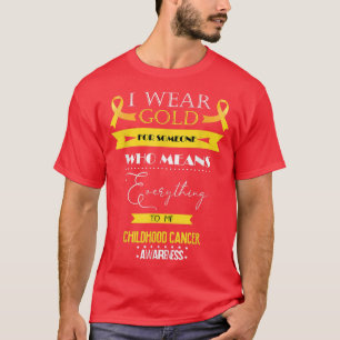Childhood Cancer Awareness I Wear For Someone Who T-Shirt