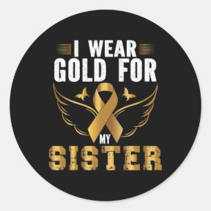 CHILDHOOD CANCER AWARENESS I WEAR GOLD FOR MY SIST CLASSIC ROUND STICKER