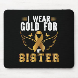 CHILDHOOD CANCER AWARENESS I WEAR GOLD FOR MY SIST MOUSE MAT