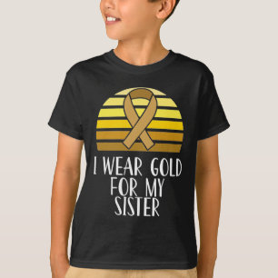 Childhood Cancer Awareness I Wear Gold Sister  T-Shirt