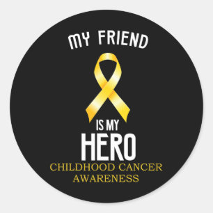Childhood cancer awareness My friend is my hero te Classic Round Sticker