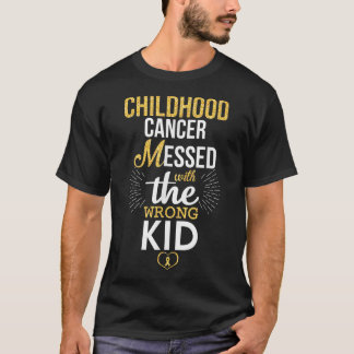 Childhood Cancer Messed With The Wrong Kid We Will T-Shirt