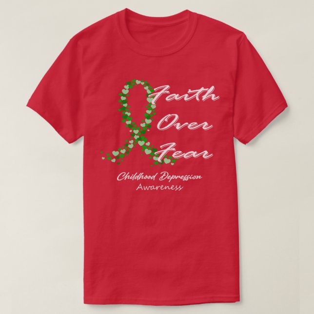 Childhood Depression Awareness Faith Over Fear In  T-Shirt (Design Front)