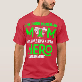 Childhood Depression Mum Most People Never Meet Th T-Shirt