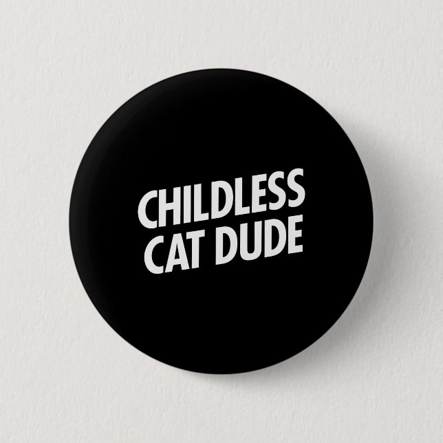 Childless Cat Dude  6 Cm Round Badge (Front)