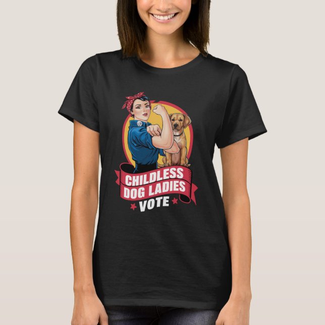 Childless Cat Ladies Vote Dog The Riveter Dog  T-Shirt (Front)